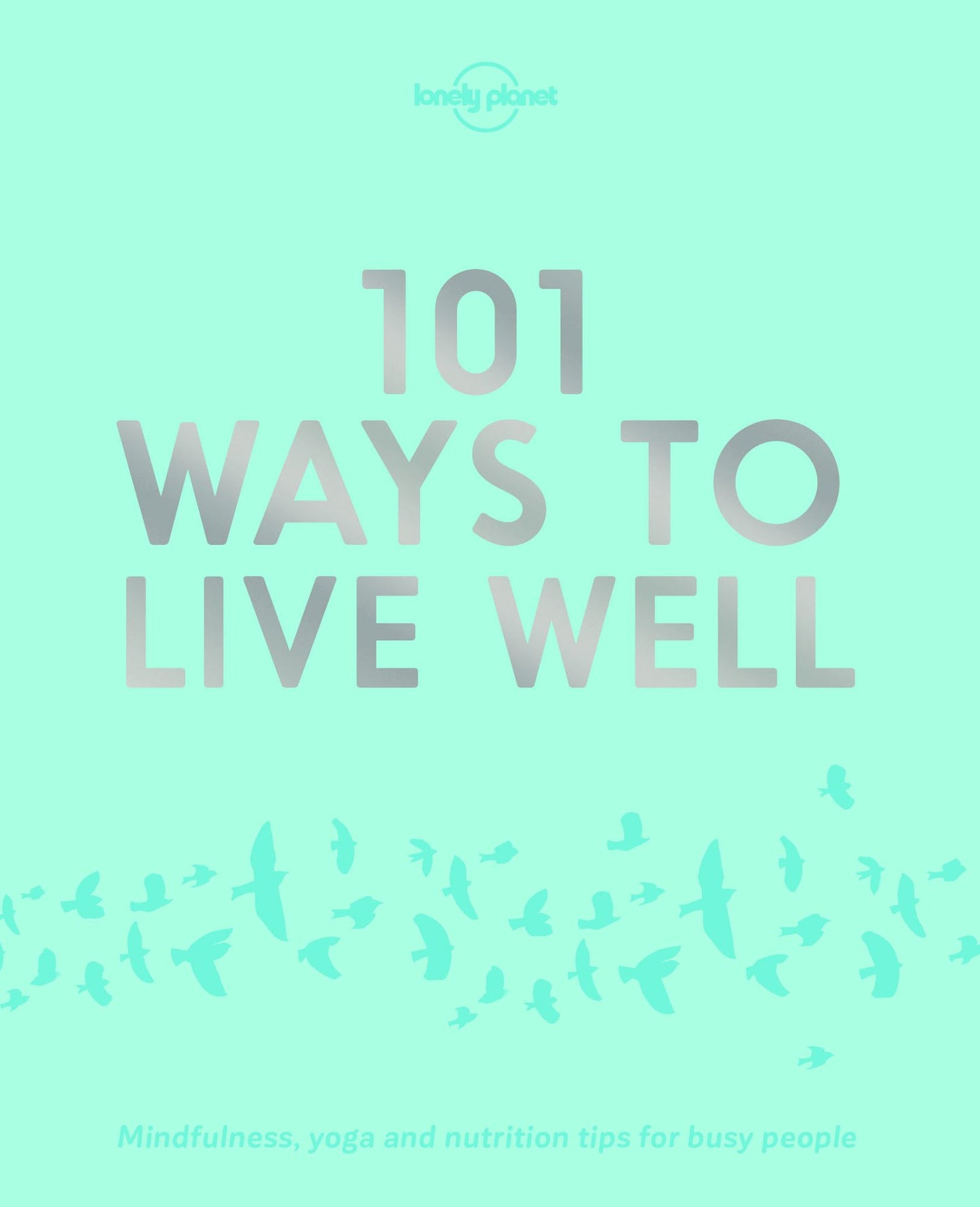 Lonely Planet 101 Ways to Live Well