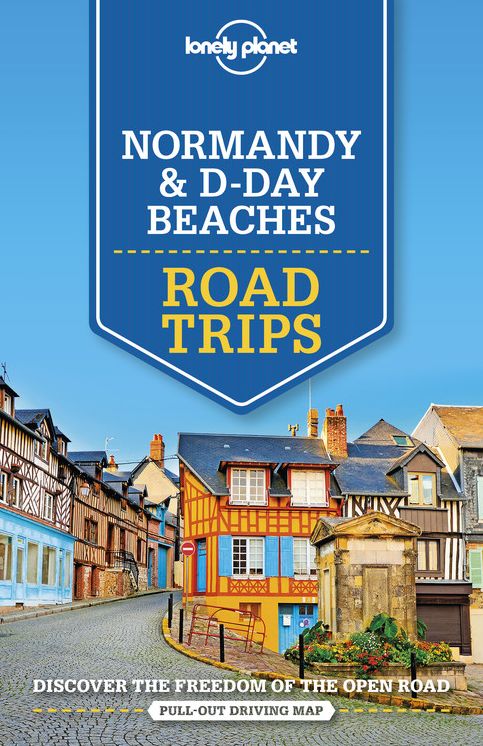 Lonely Planet Normandy & D-Day Beaches Road Trips 2