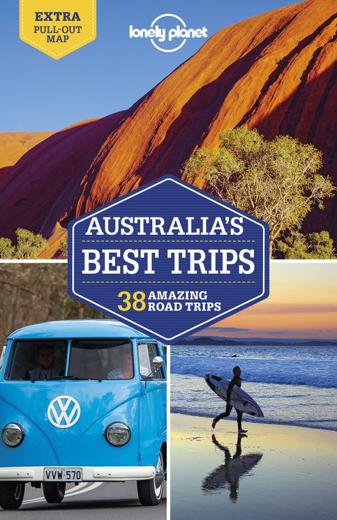 Lonely Planet Australia's Best Trips : 38 Amazing Road Trips