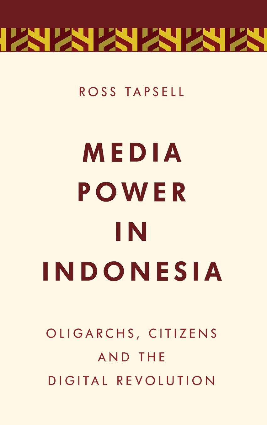 Media Power in Indonesia: Oligarchs, Citizens and the Digital Revolution