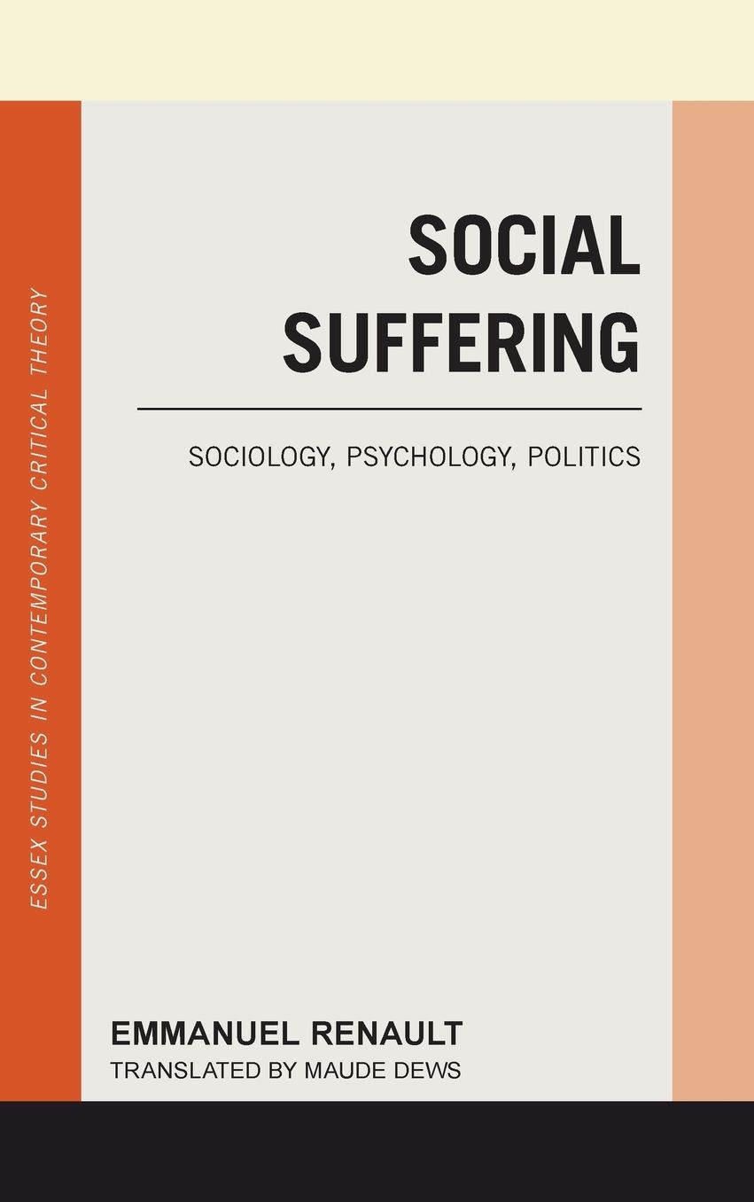 Social Suffering: Sociology, Psychology, Politics