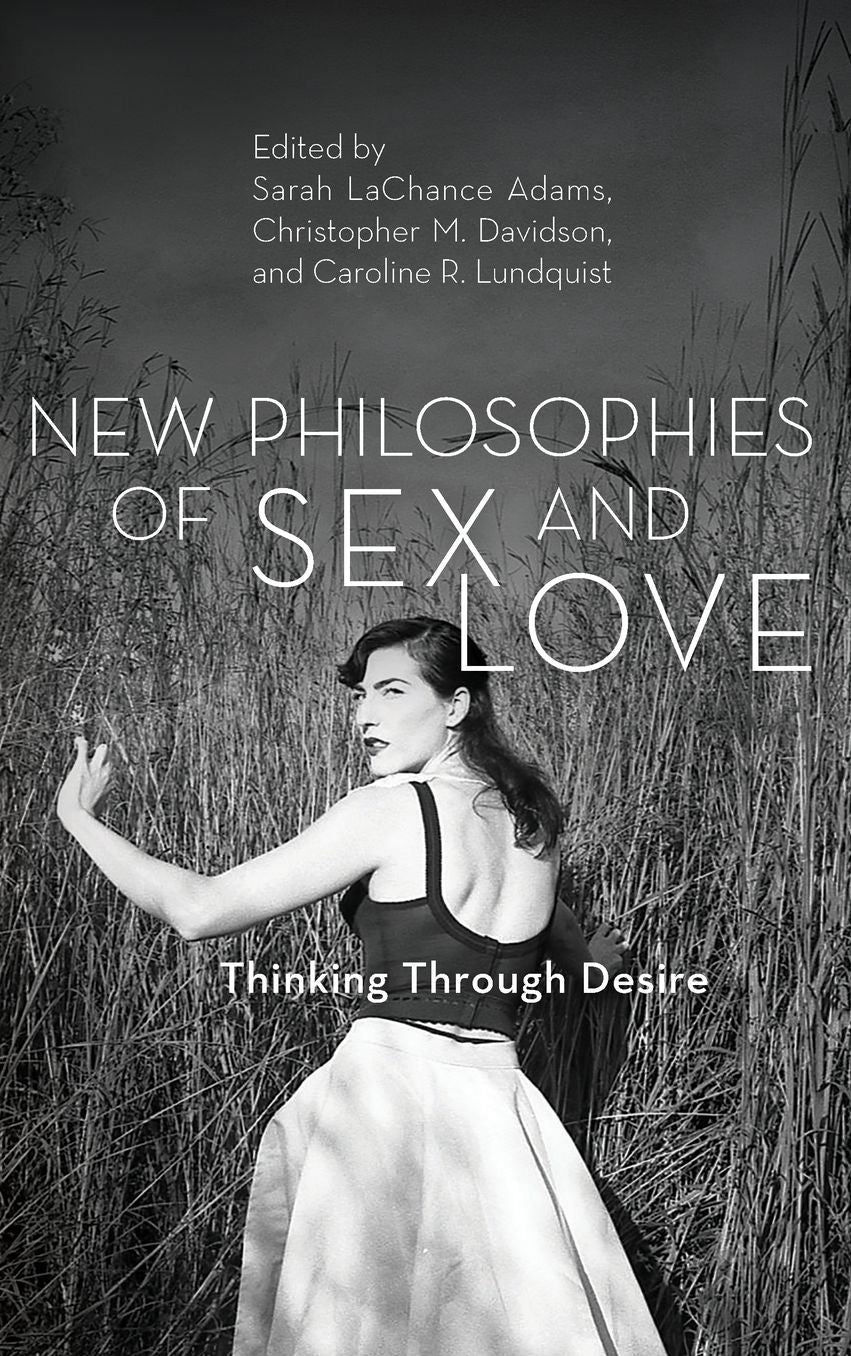 New Philosophies of Sex and Love: Thinking Through Desire