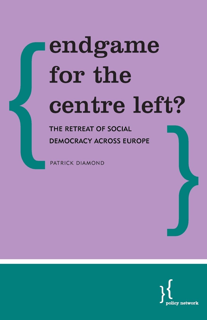 Endgame for the Centre Left?: The Retreat of Social Democracy Across Europe