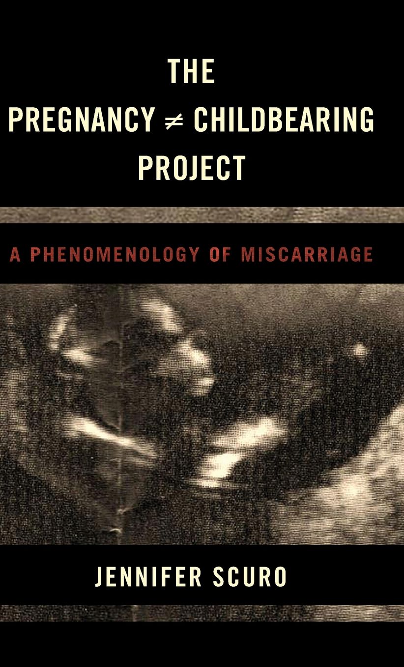 The Pregnancy [does-Not-Equal] Childbearing Project: A Phenomenology of Miscarriage