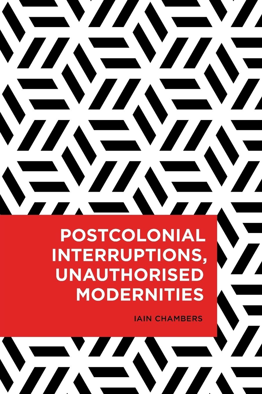 Postcolonial Interruptions, Unauthorised Modernities