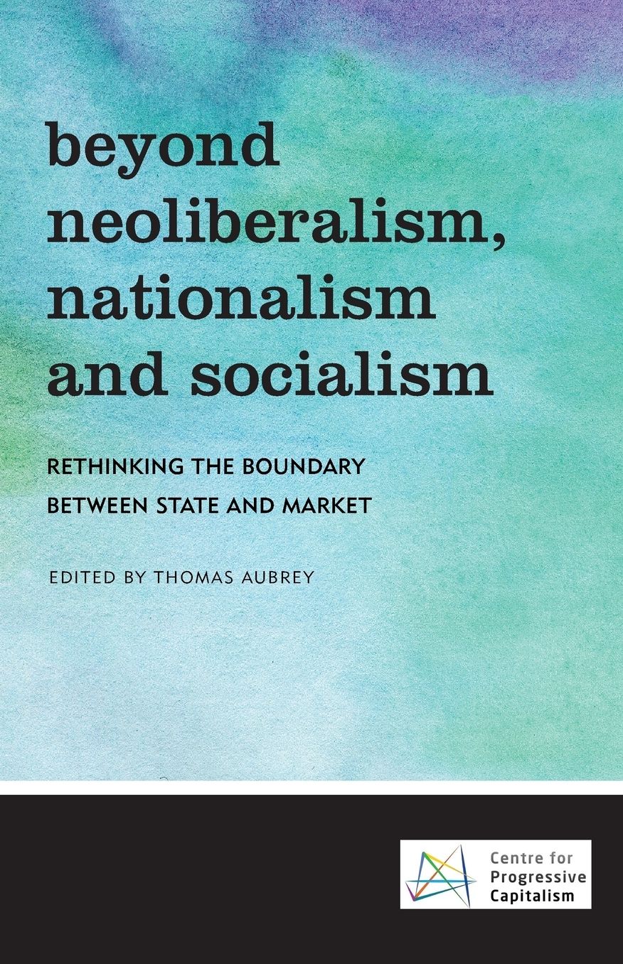 Beyond Neoliberalism, Nationalism and Socialism: Rethinking the Boundary Between State and Market