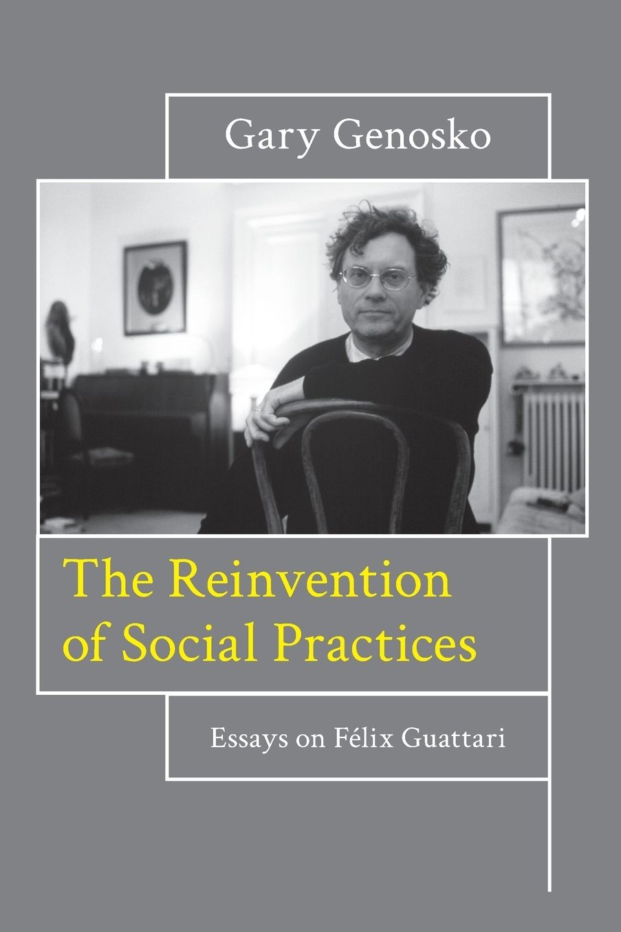The Reinvention of Social Practices: Essays on Felix Guattari