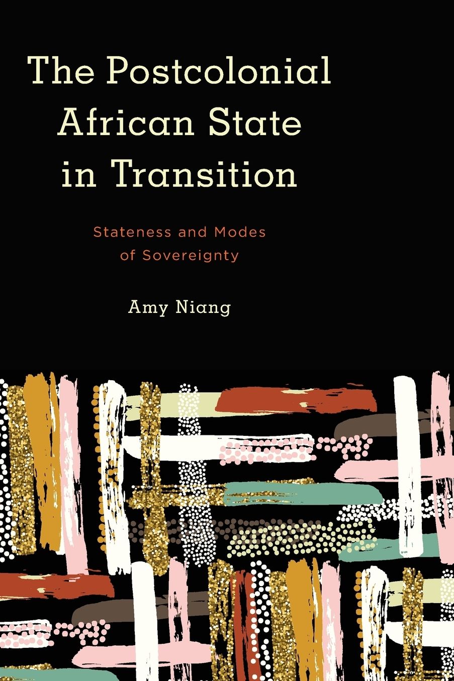 The Postcolonial African State in Transition : Stateness and Modes of Sovereignty