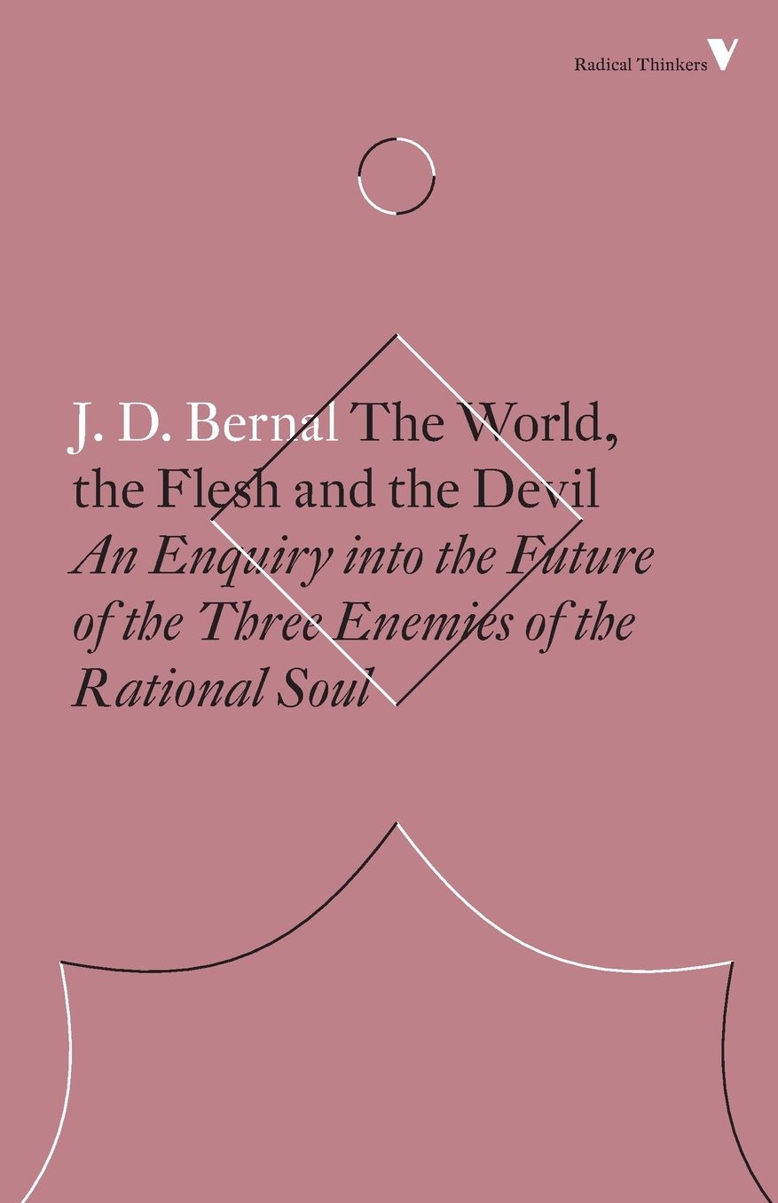 The World, the Flesh and the Devil: An Enquiry Into the Future of the Three Enemies of the Rational Soul