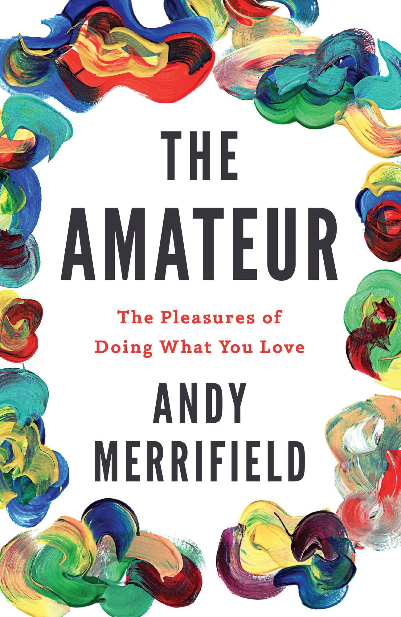 The Amateur: The Pleasures of Doing What You Love