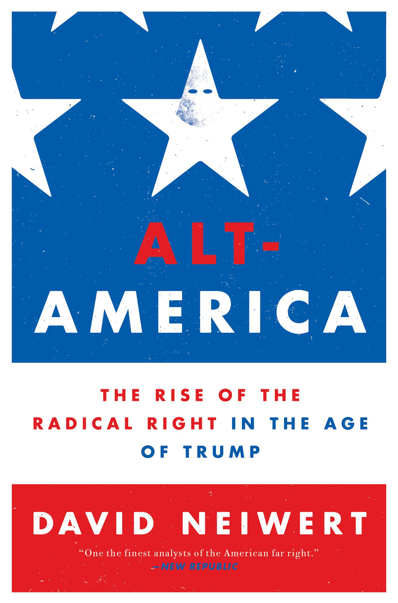 Alt-America: The Rise of the Radical Right in the Age of Trump