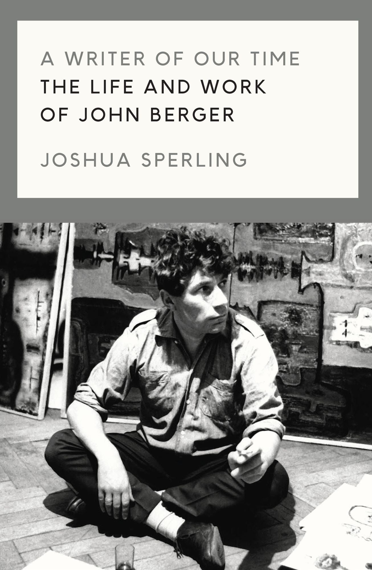 A Writer of Our Time: The Life and Writings of John Berger