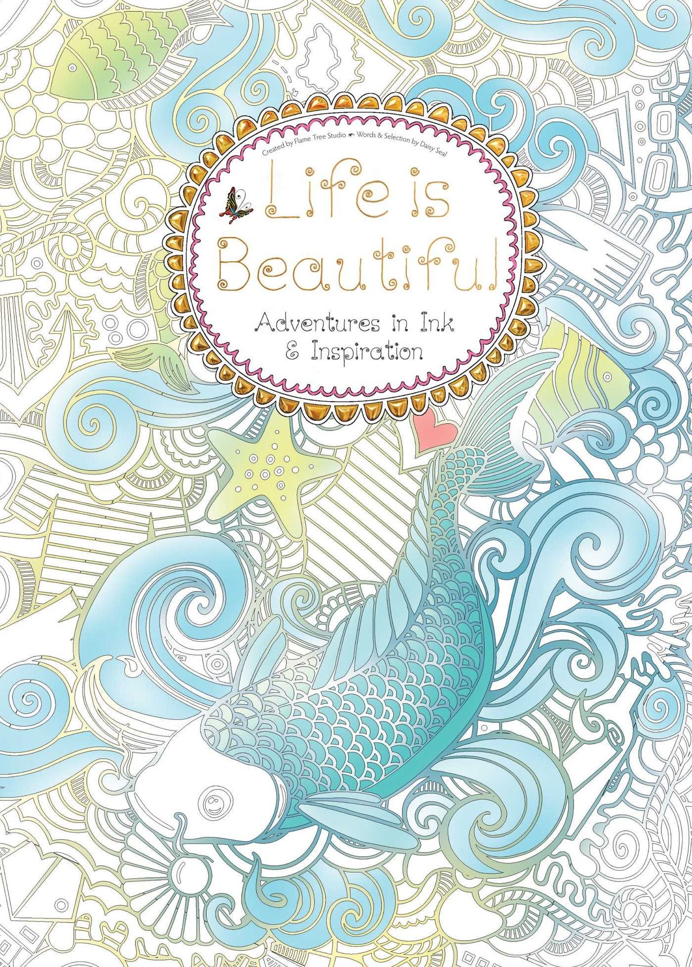 Life Is Beautiful : Adventures in Ink & Inspiration