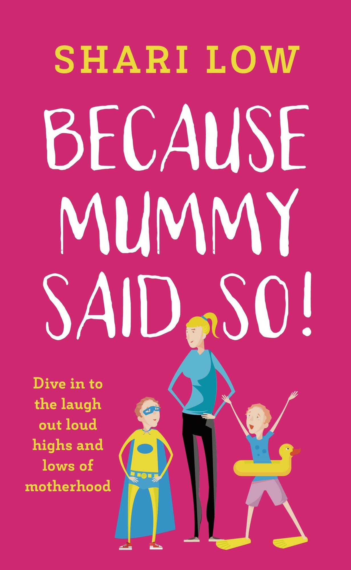 Because Mummy Said So: And other unreasonable (and hilarious) tales of motherhood!