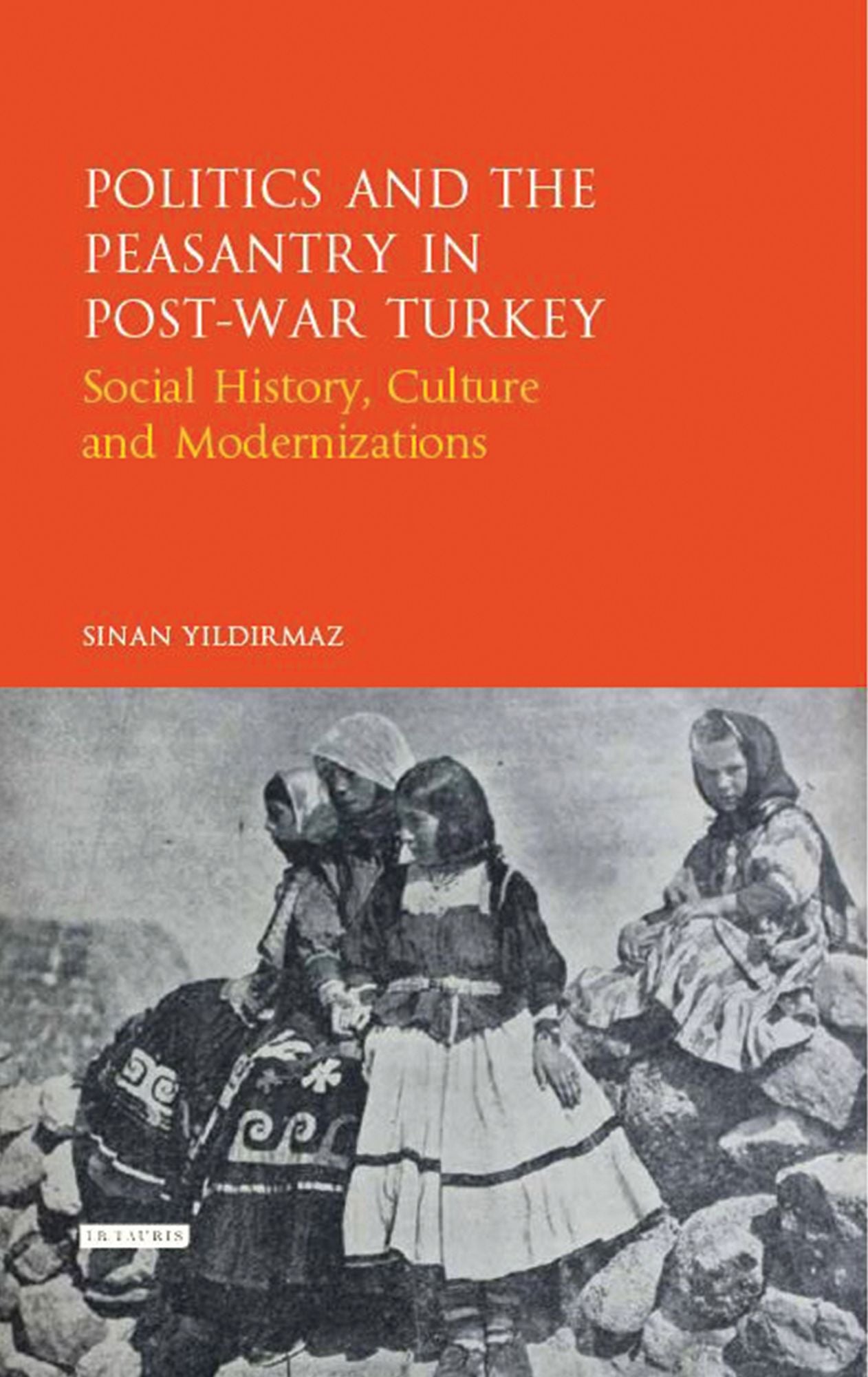 Politics and the Peasantry in Post-War Turkey: Social History, Culture and Modernization