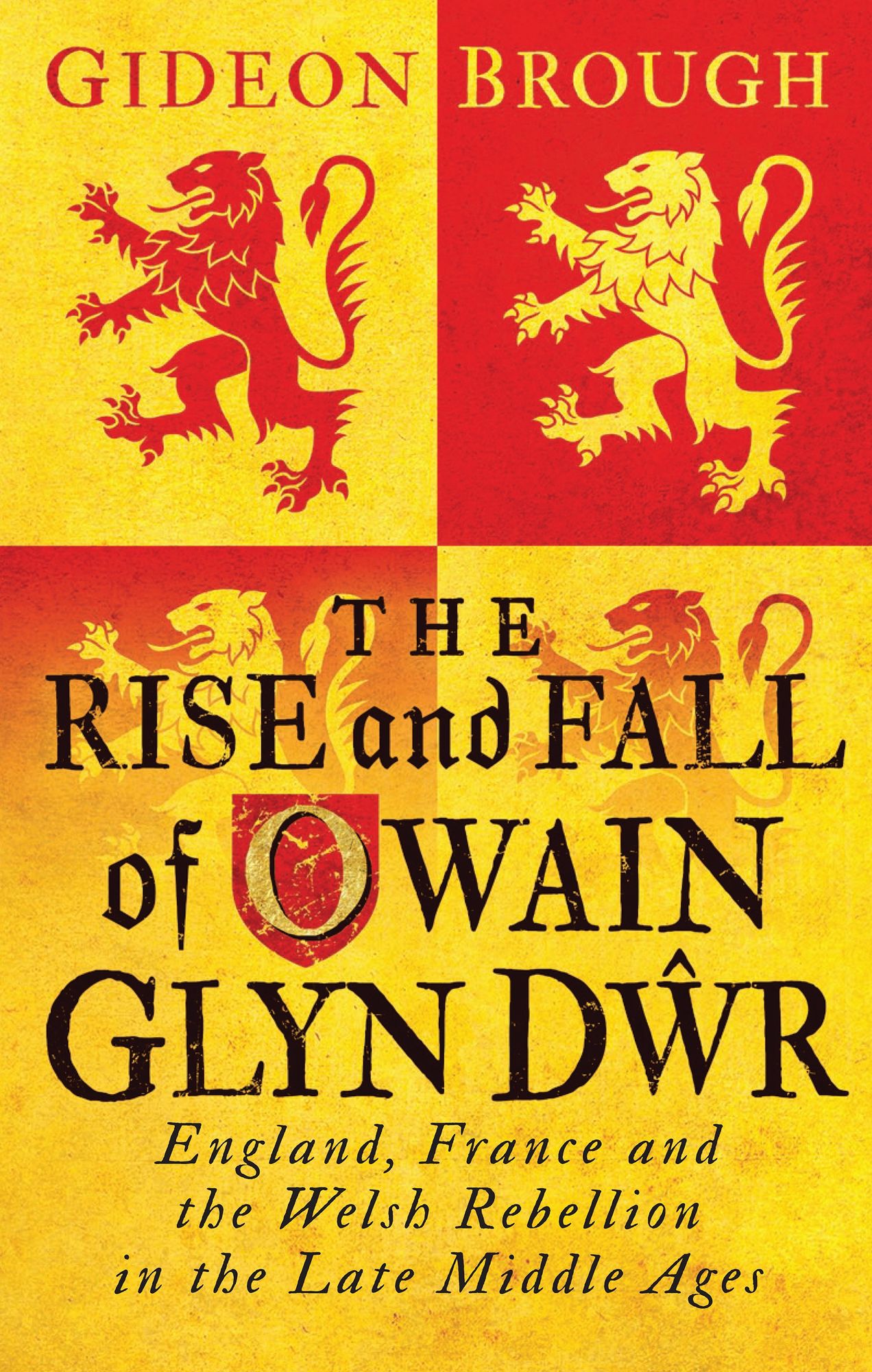 The Rise and Fall of Owain Glyn D: England, France and the Welsh Rebellion in the Late Middle Ages