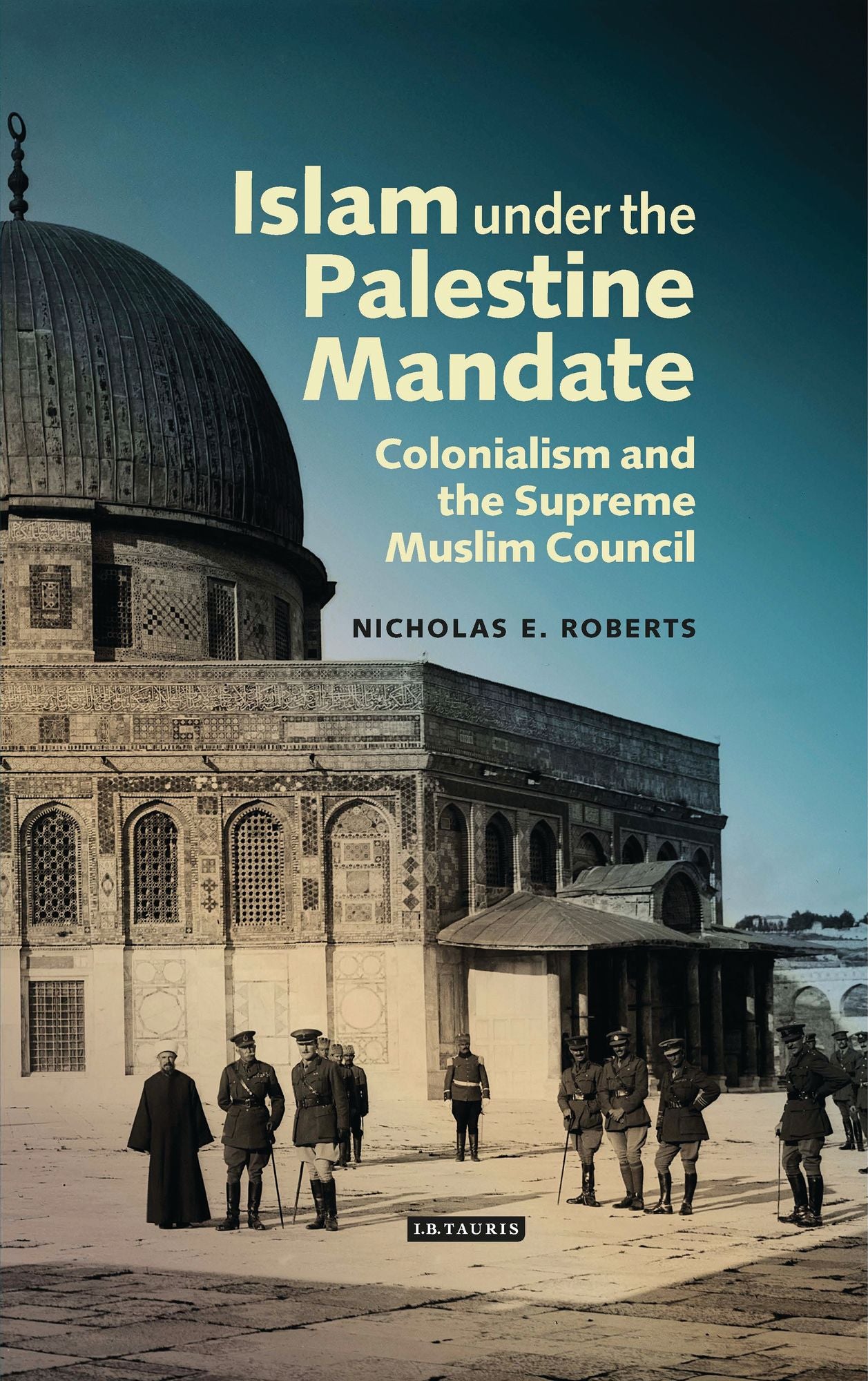 Islam under the Palestine Mandate: Colonialism and the Supreme Muslim Council
