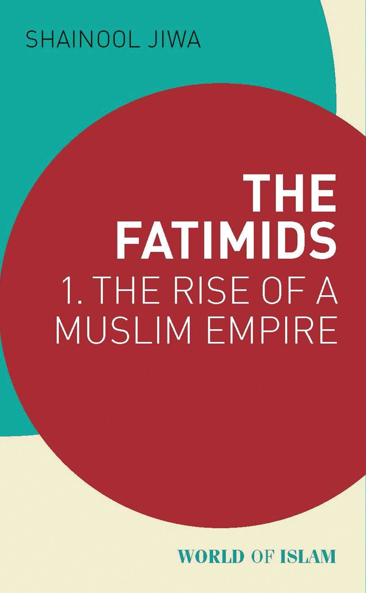 The Fatimids: 1. The Rise of a Muslim Empire