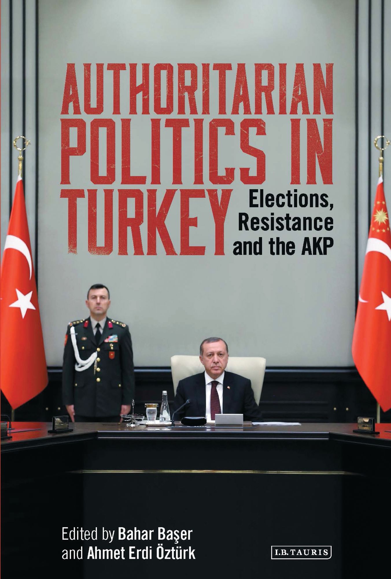 Authoritarian Politics in Turkey: Elections, Resistance and the AKP