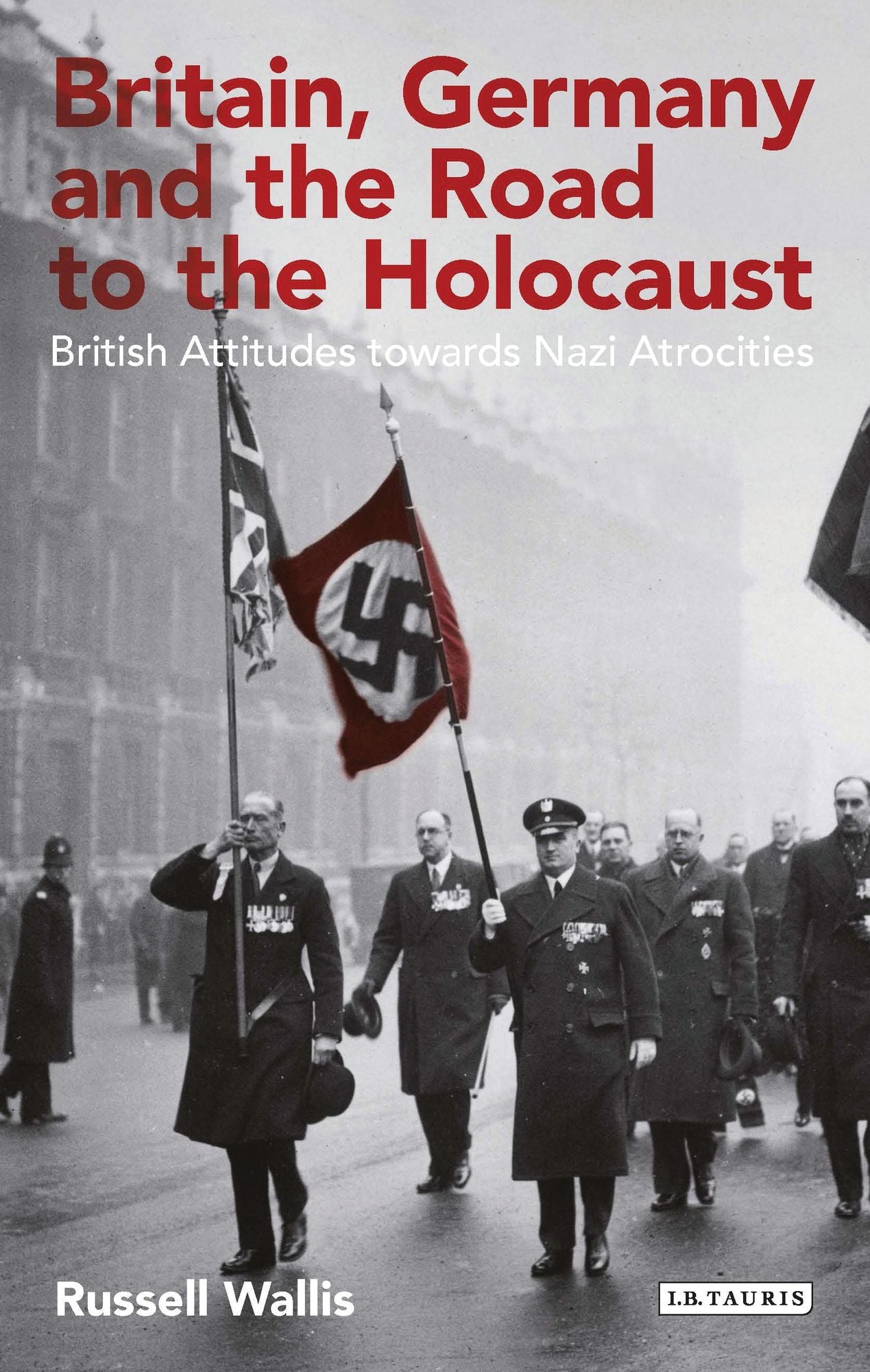 Britain, Germany and the Road to the Holocaust: British Attitudes towards Nazi Atrocities