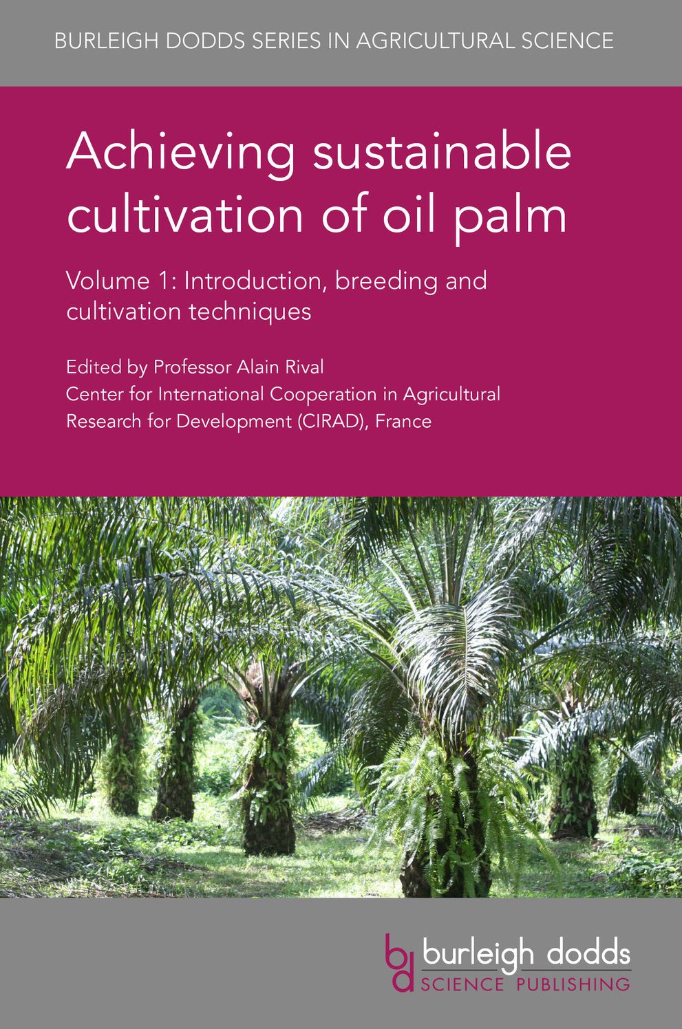Achieving sustainable cultivation of oil palm Volume 1: Introduction, breeding and cultivation techniques
