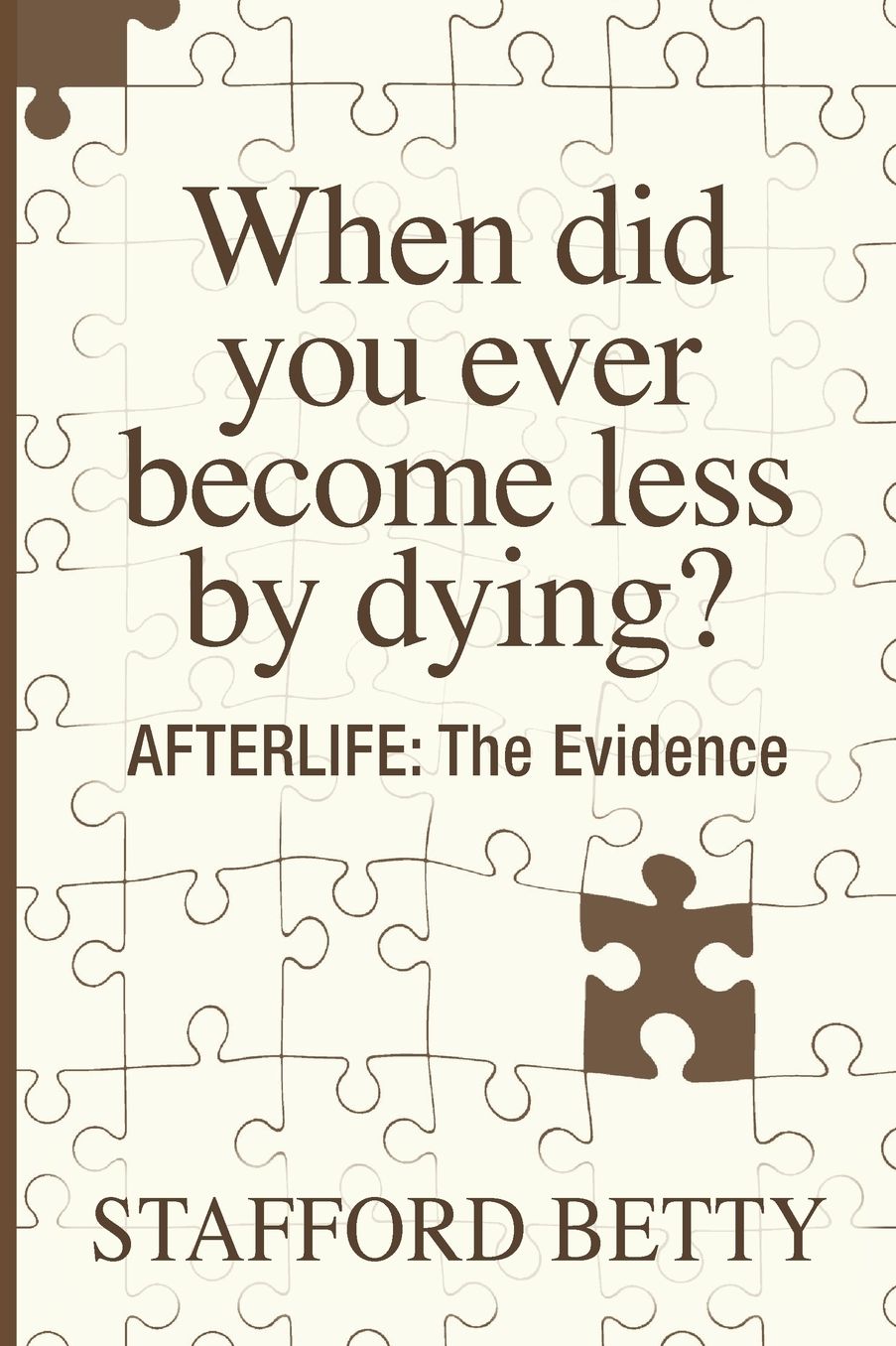 When Did You Ever Become Less By Dying? AFTERLIFE: The Evidence