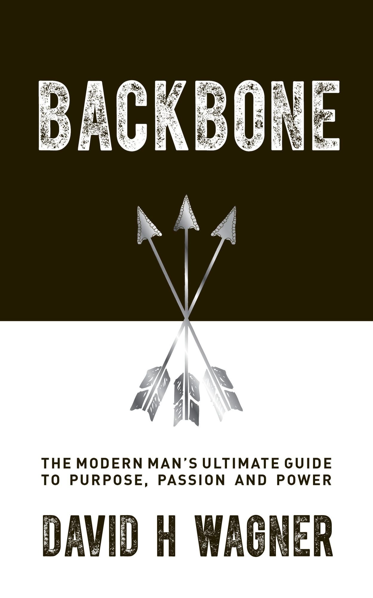 Backbone: The Modern Man's Ultimate Guide to Purpose, Passion and Power