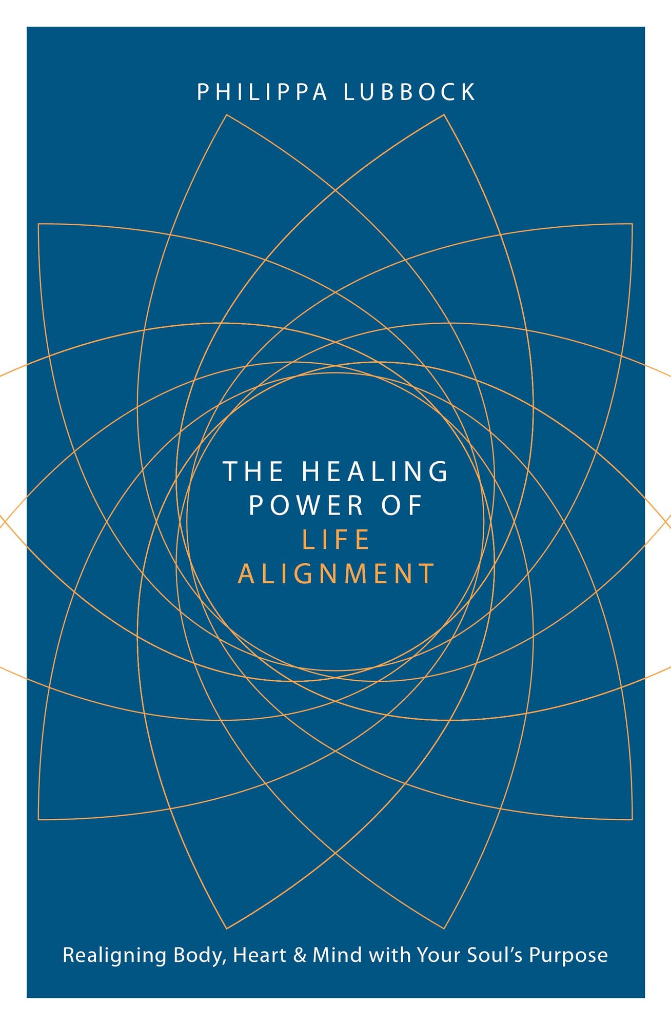 The Healing Power of Life Alignment: Realigning Body, Heart and Mind With Your Soul's Purpose