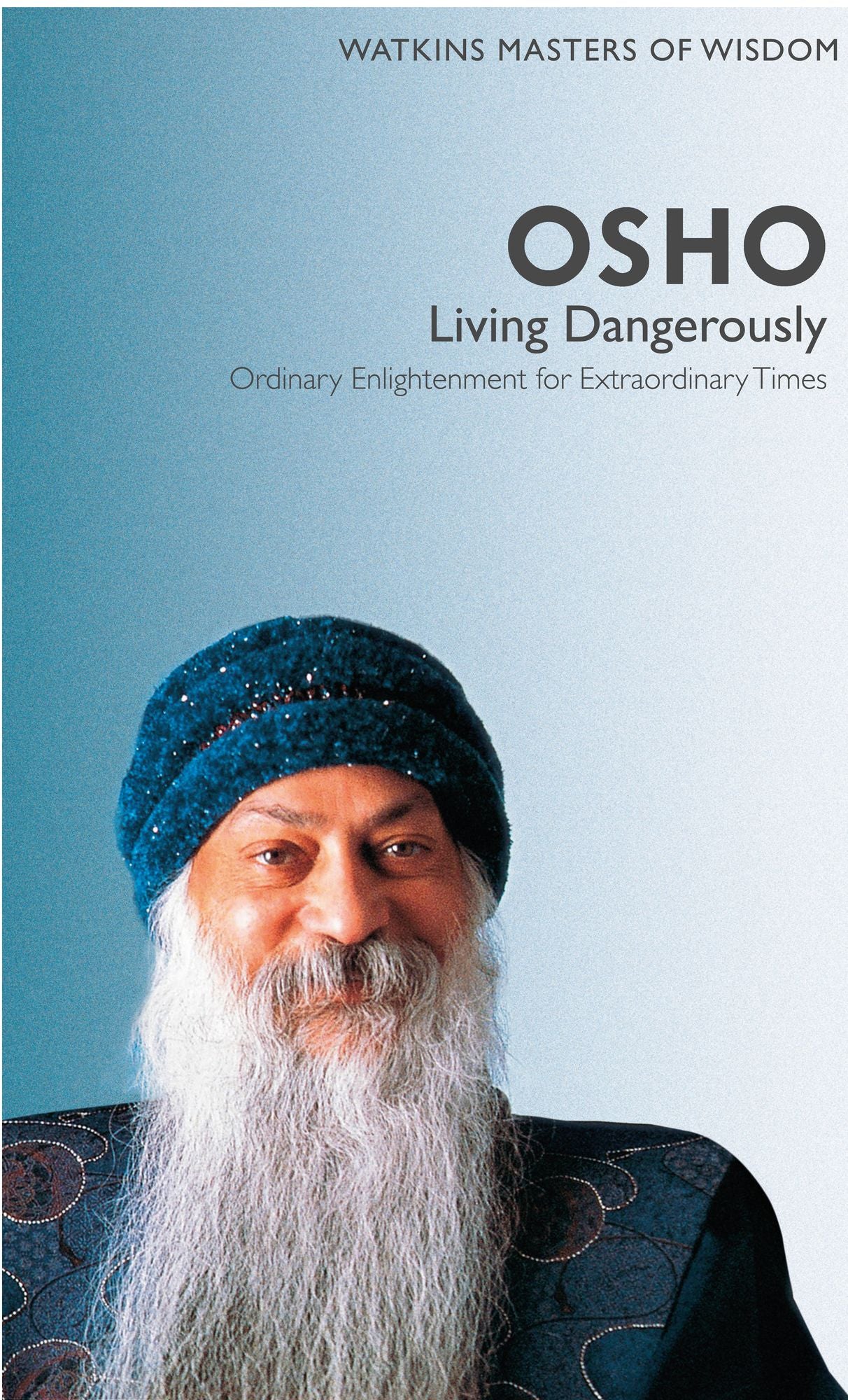 Watkins Masters of Wisdom: Osho: Living Dangerously: Ordinary Enlightenment for Extraordinary Times