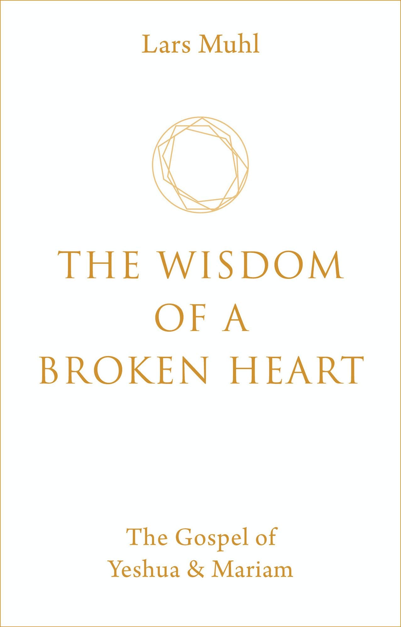 The Wisdom of a Broken Heart: The Gospel of Yeshua & Mariam
