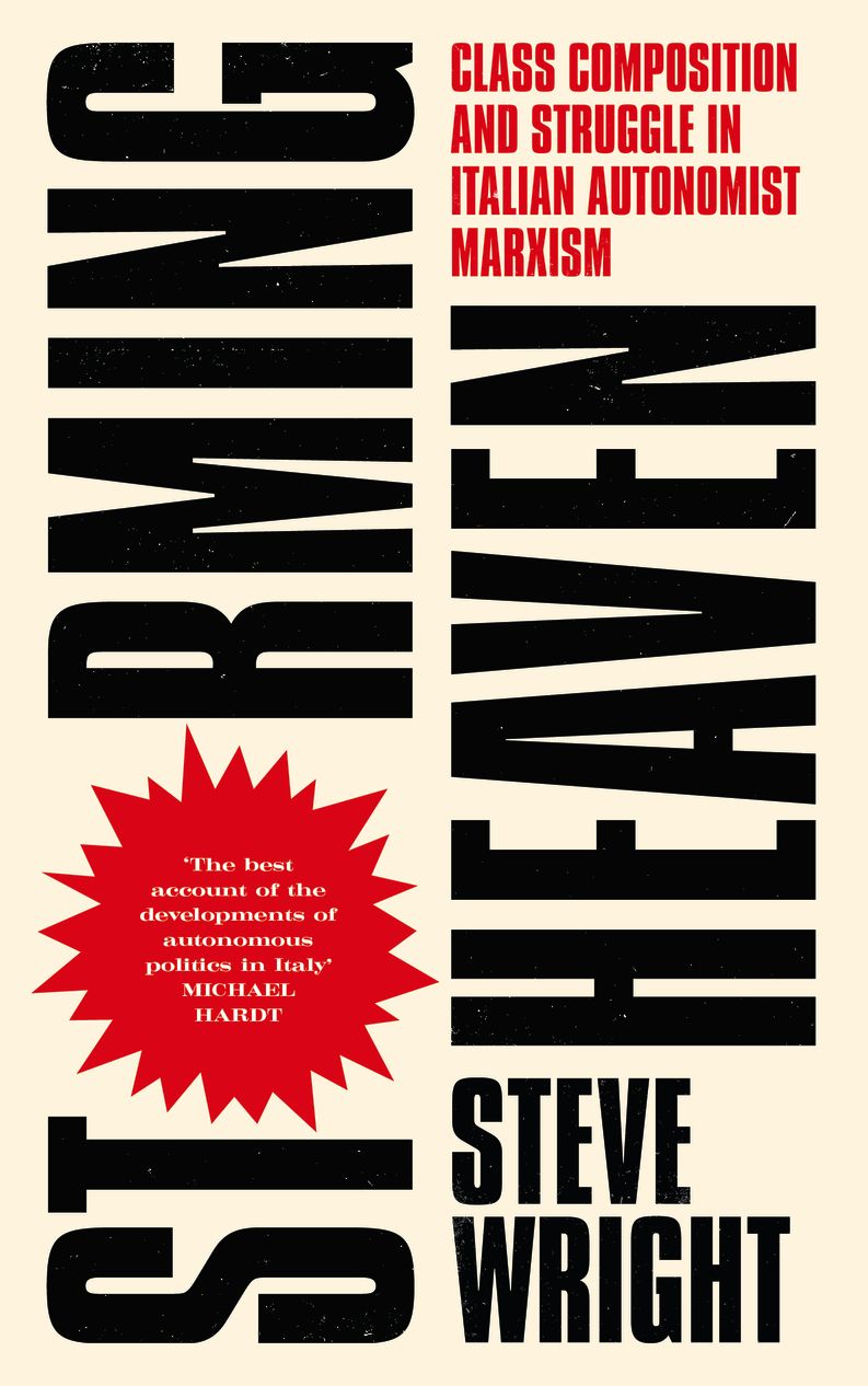 Storming Heaven: Class Composition and Struggle in Italian Autonomist Marxism
