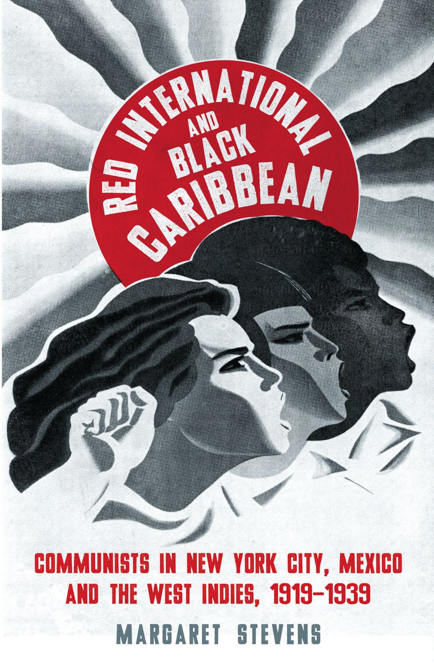 Red International and Black Caribbean: Communists in New York City, Mexico and the West Indies, 1919-1939