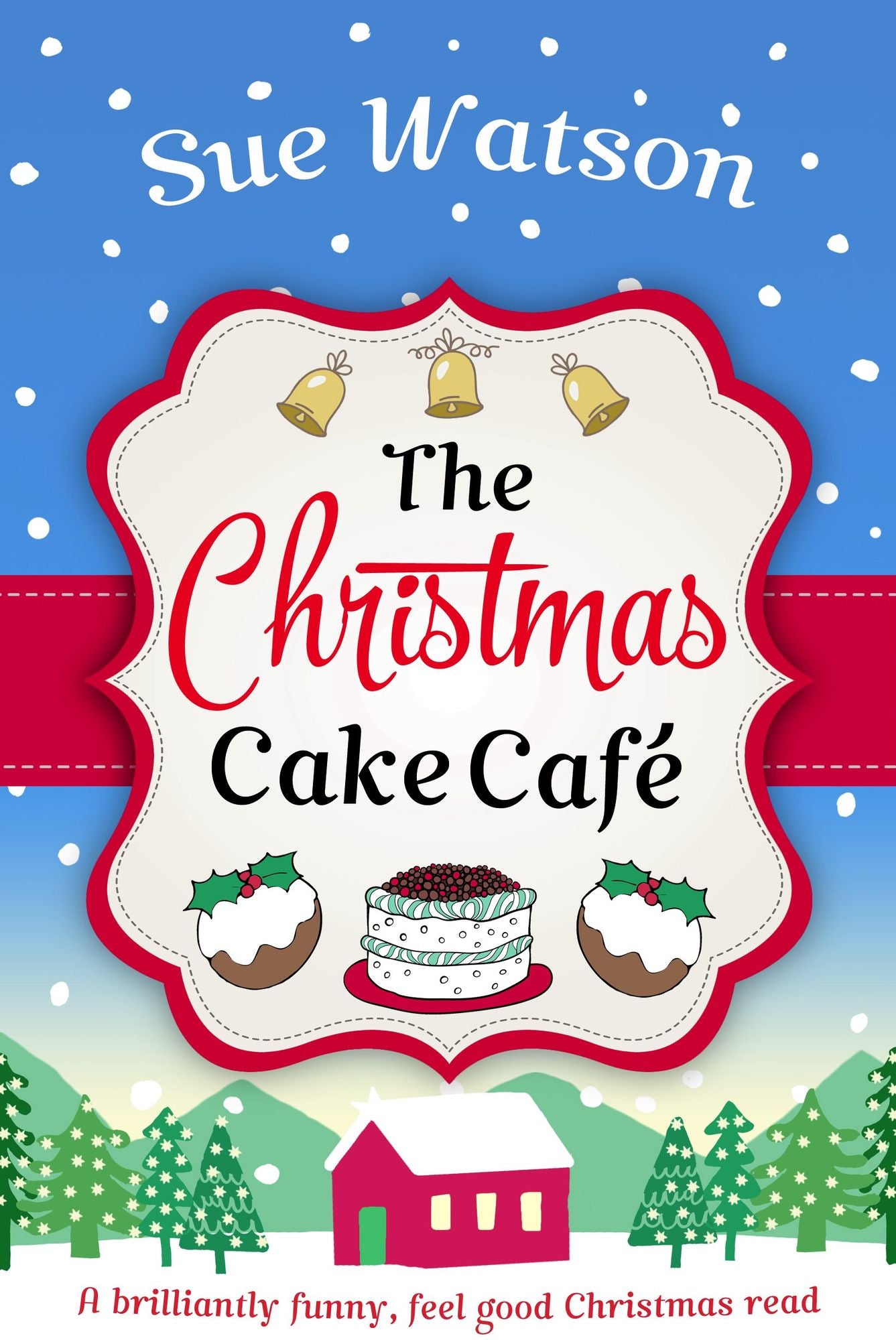 The Christmas Cake Cafe: A brilliantly funny feel good Christmas read