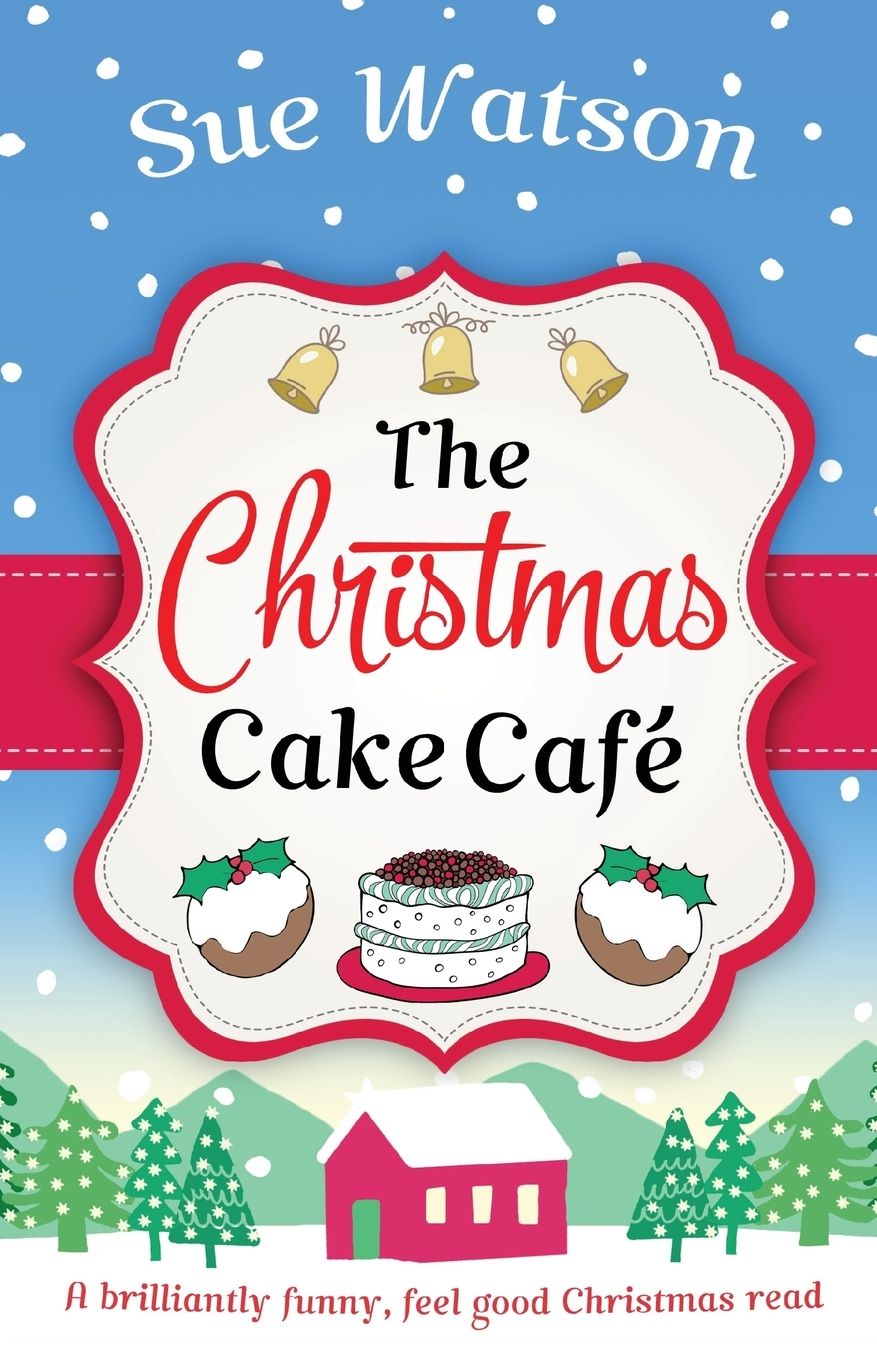 The Christmas Cake Cafe: A brilliantly funny feel good Christmas read