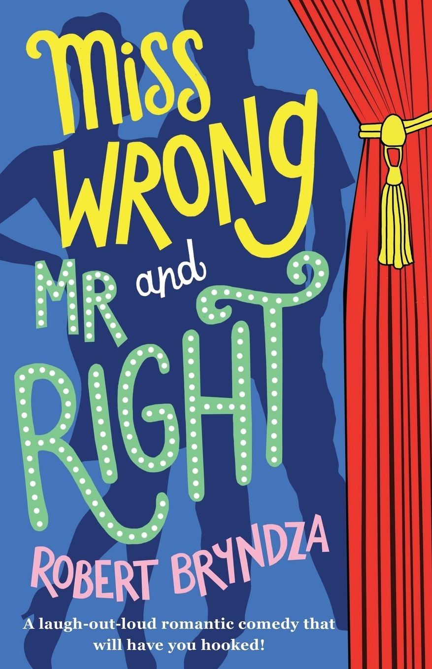 Miss Wrong and MR Right: A Laugh-Out-Loud Romantic Comedy That Will Have You Hooked!