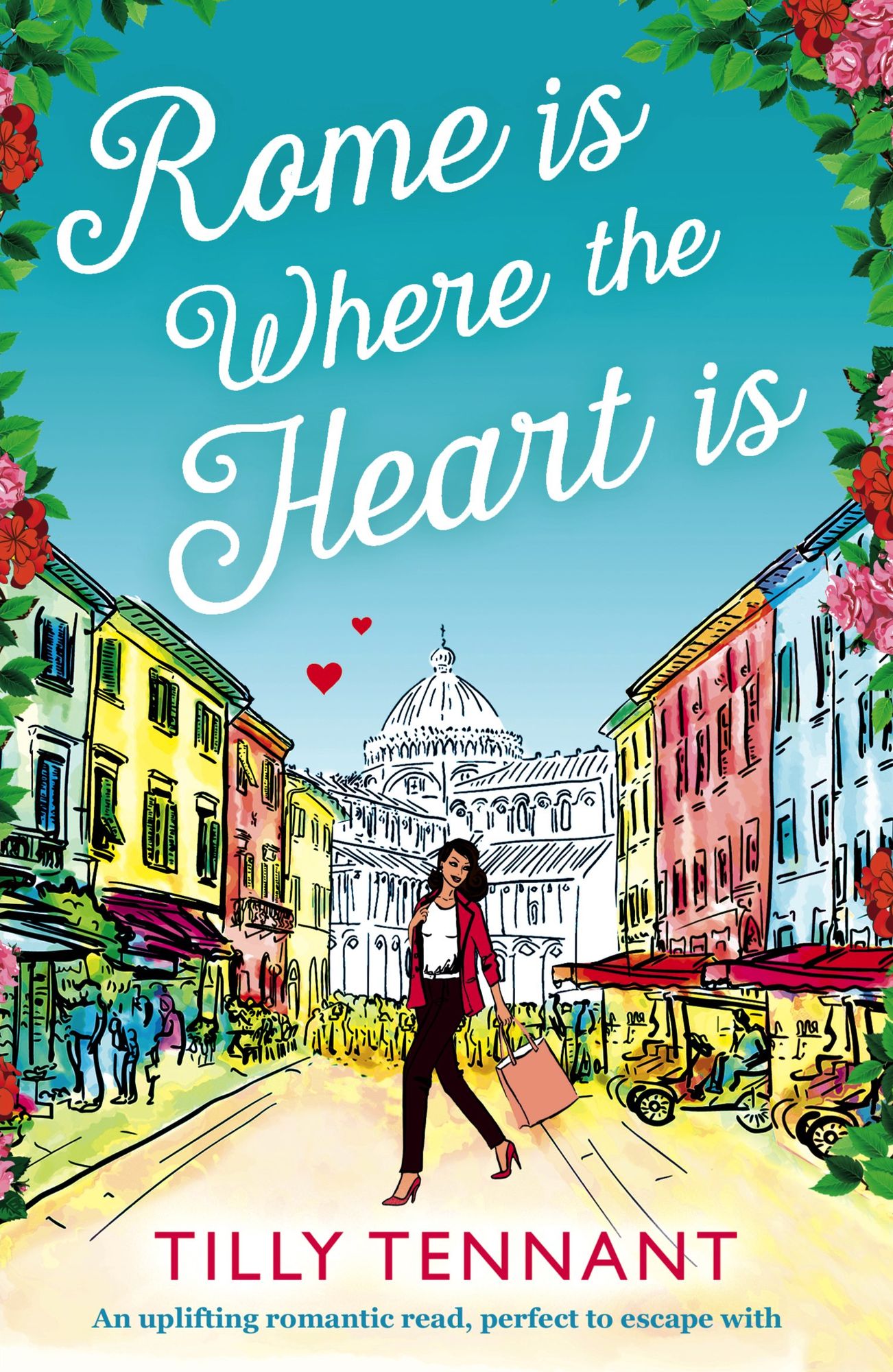 Rome is Where the Heart Is: An uplifting romantic read, perfect to escape with