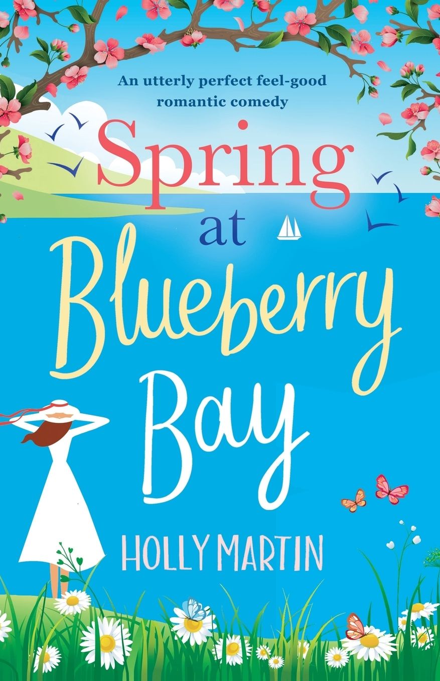 Spring at Blueberry Bay: An utterly perfect feel good romantic comedy