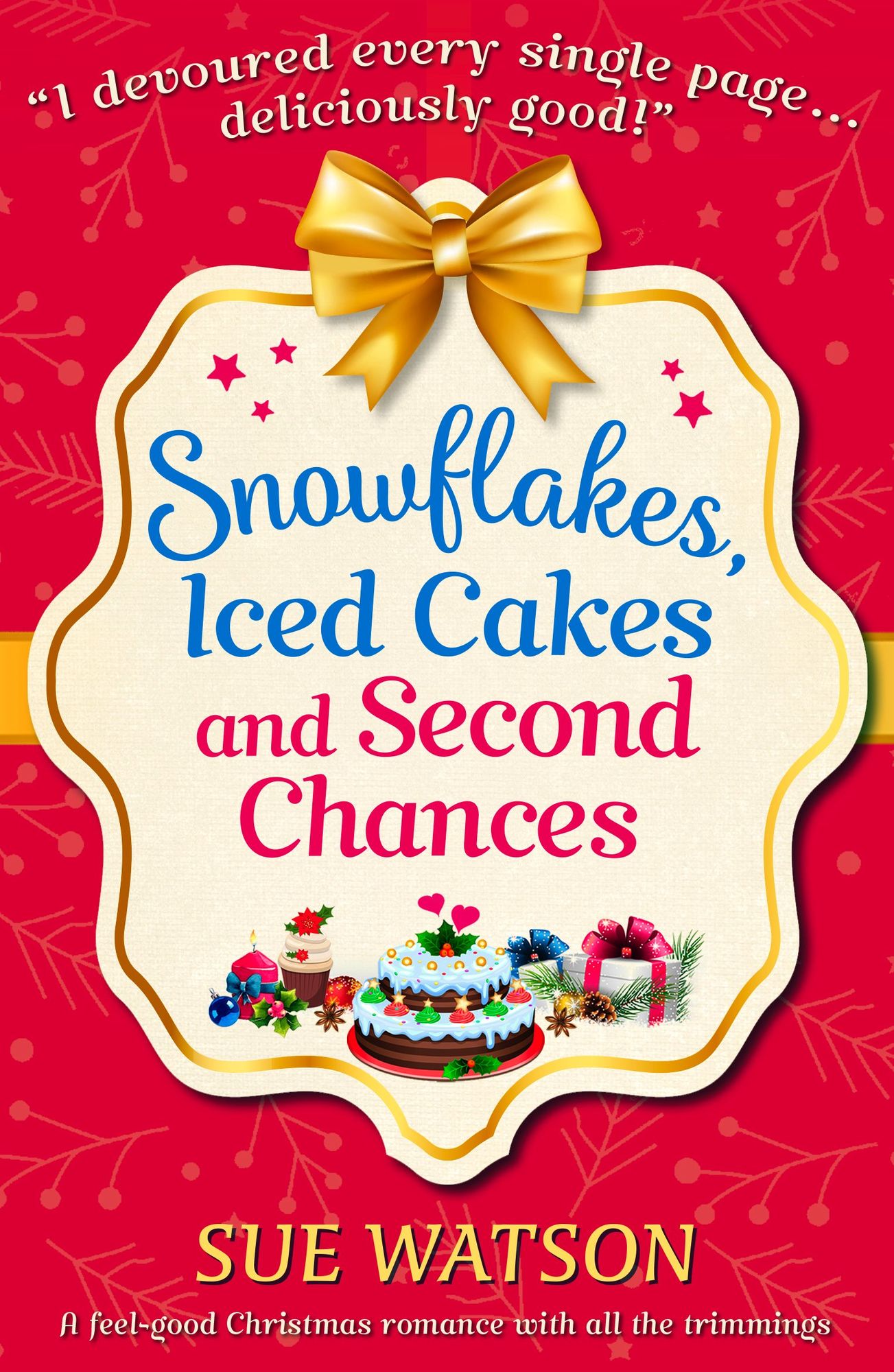 Snowflakes, Iced Cakes and Second Chances: A feel good Christmas romance with all the trimmings