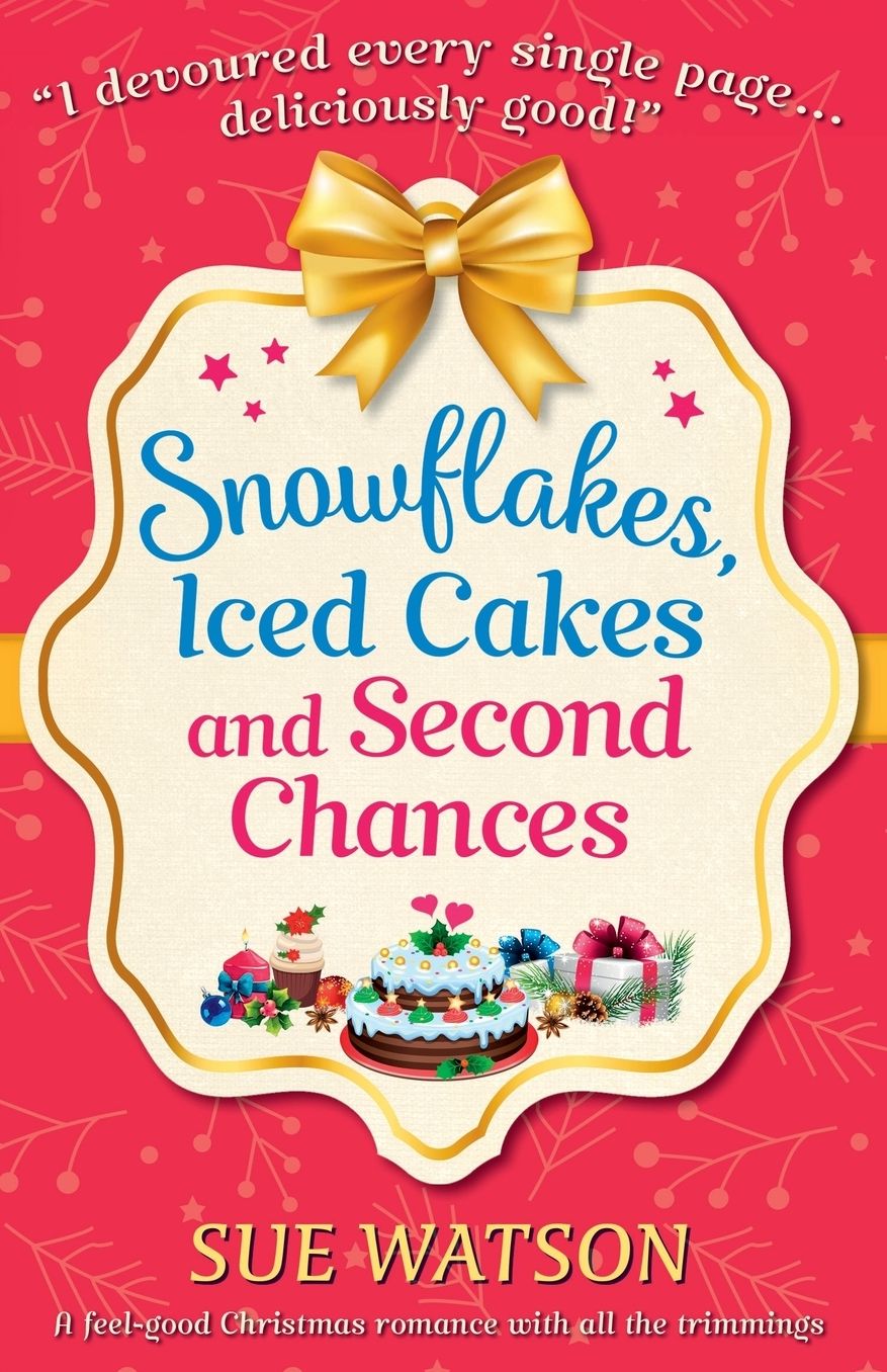 Snowflakes, Iced Cakes and Second Chances: A feel good Christmas romance with all the trimmings