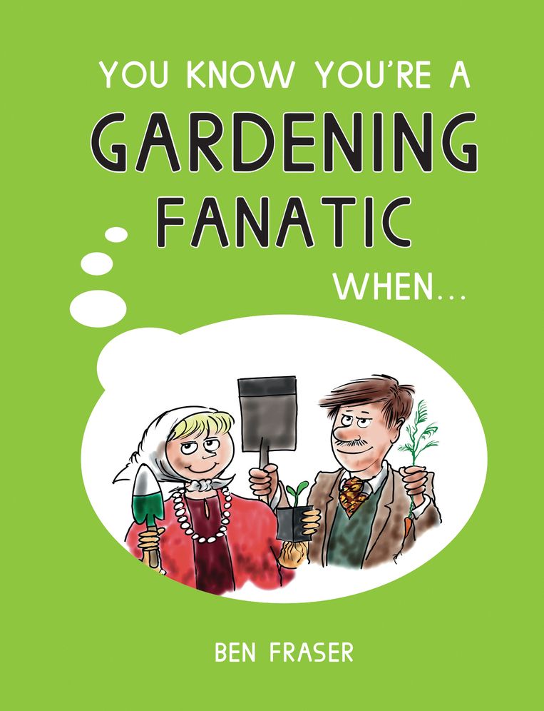You Know You're a Gardening Fanatic When . . .