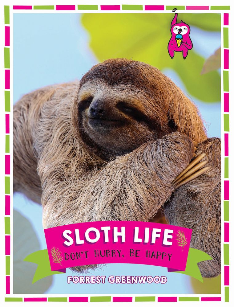 Sloth Life: Don't Hurry, Be Happy