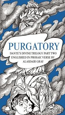 Purgatory : Dante's Divine Trilogy, Englished in Prosaic Verse by Alasdair Gray