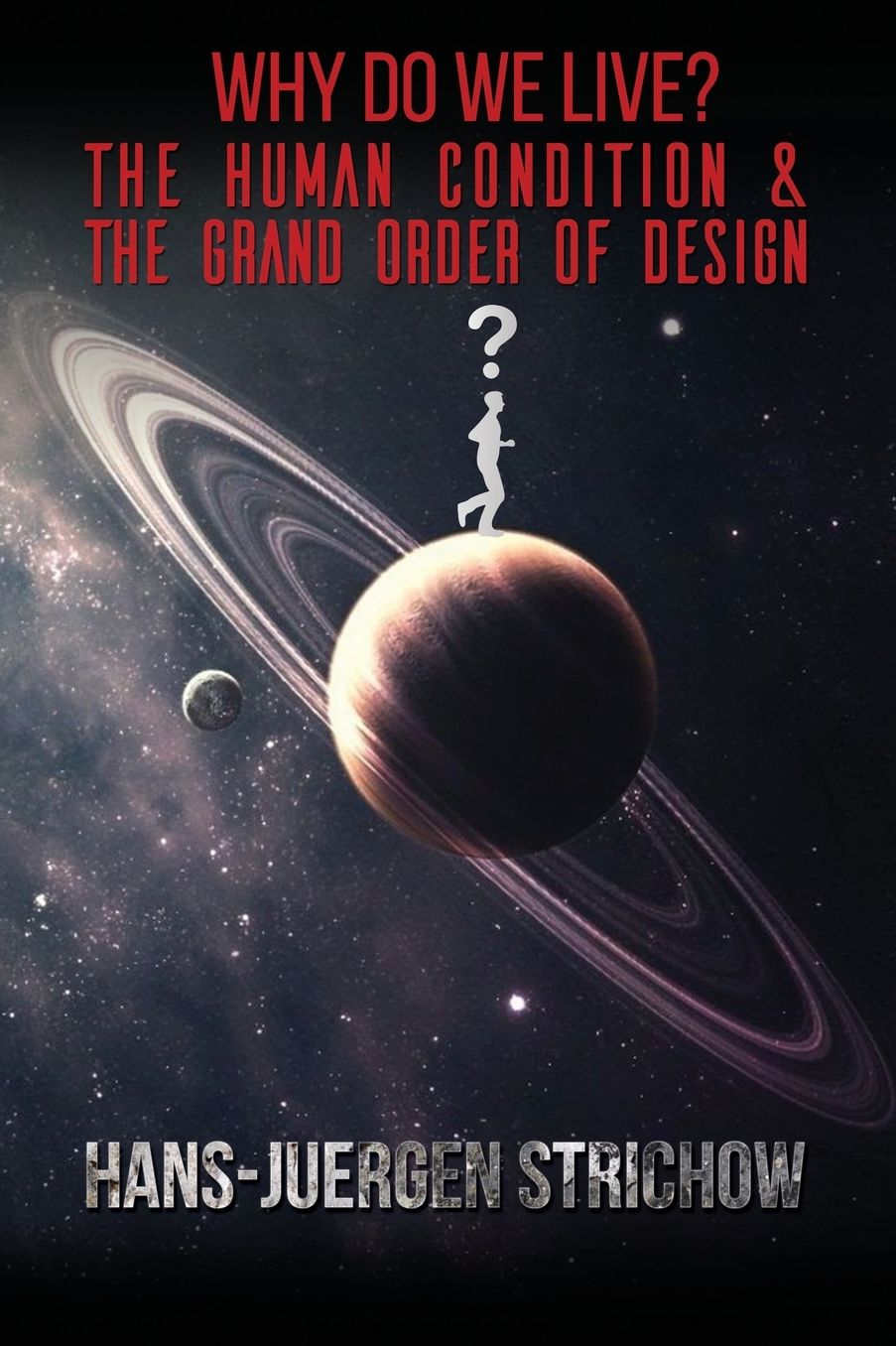 Why Do We Live? The Human Condition and The Grand Order of Design