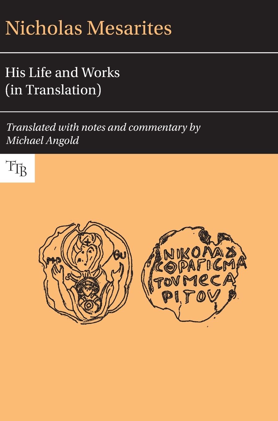 Nicholas Mesarites: His Life and Works in Translation