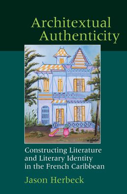 Architextual Authenticity: Constructing Literature and Literary Identity in the French Caribbean