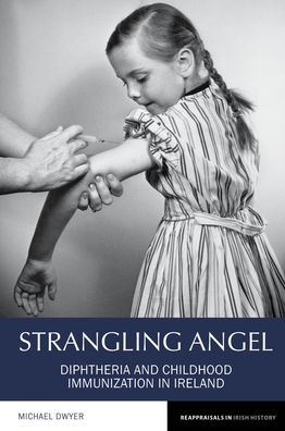 Strangling Angel: Diphtheria and Childhood Immunization in Ireland