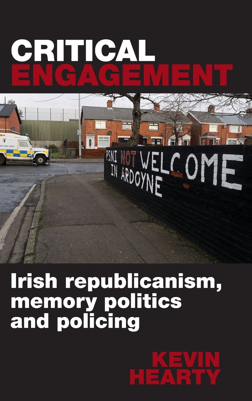 Critical Engagement: Irish Republicanism, Memory Politics and Policing