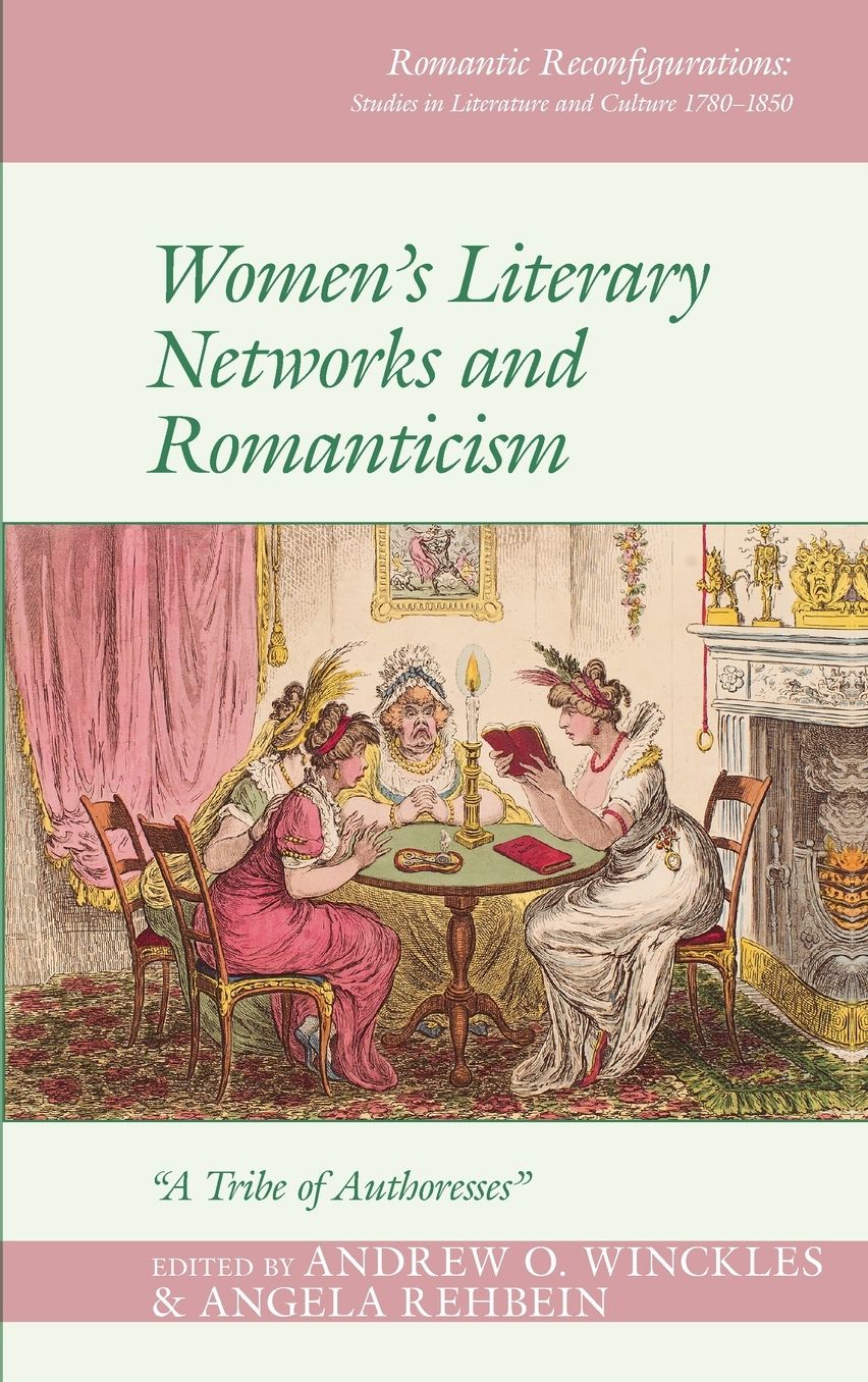 Women's Literary Networks and Romanticism: "A Tribe of Authoresses"