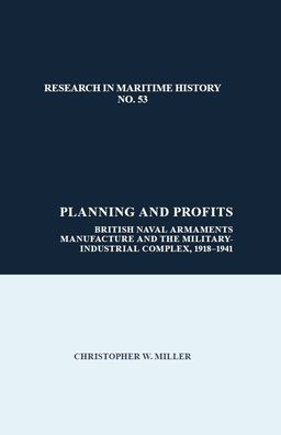 Planning and Profits: The Military-Industrial Complex and British Naval Arms Manufacture, 1918-41