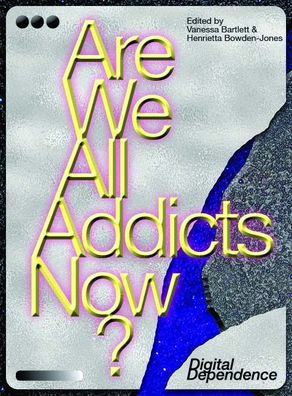 Are We All Addicts Now?: Digital Dependence